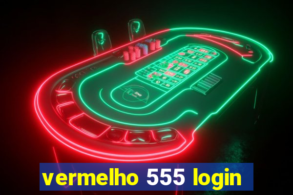 vermelho 555 login